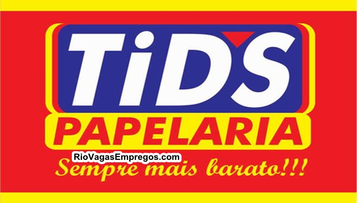 LOJAS TID'S PAPELARIA ESTÁ COM VAGAS DE EMPREGOS ABERTAS – R$ 1.195,20 – LOJA DE PAPELARIA, UTILIDADE DOMÉSTICA – COM E SEM EXPERIENCIA – DIVERSAS AREAS – RIO DE JANEIRO