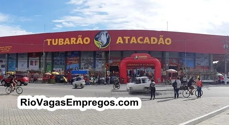 TUBARÃO ATACADÃO ESTÁ COM VAGAS DE EMPREGOS ABERTAS - R$ 1.099,00 - COM E SEM EXPERIÊNCIA - ARRUMAR, LIMPAR A LOJA - RIO DE JANEIRO