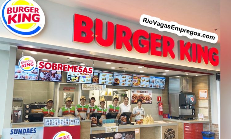 BURGER KING VAGAS PARA ATENDENTE, AUXILIAR DE COZINHA - VAGAS NO BK - VAGAS COM E SEM EXPERIÊNCIA - RIO DE JANEIRO