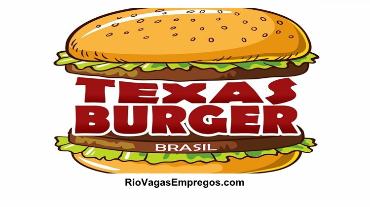 TEXAS BURGER VAGAS PARA ATENDENTE DE LANCHONETE - R$ 1.085,00 - REDE DE FAST FOOD  - RIO DE JANEIRO