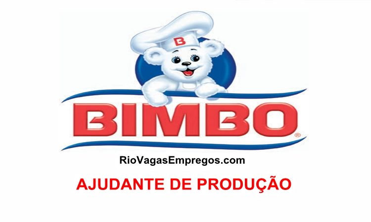 Bimbo vagas para Ajudante de Produção - com e Sem experiência - Fabrica de Pães, Bolinhos, Bolos - Rio de janeiro