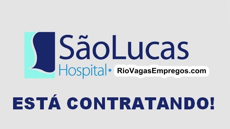 Hospital São Lucas está com vagas de empregos abertas - Diversas areas - com e Sem experiência - Rio de janeiro