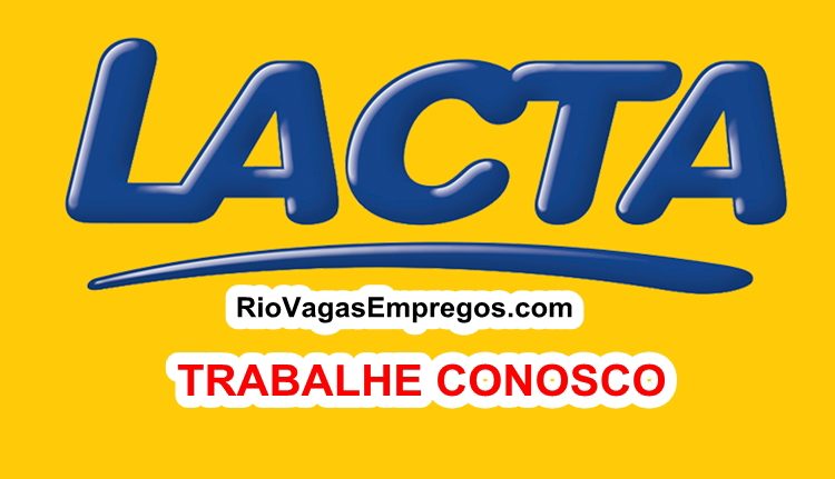 Lacta está com vagas de empregos abertas - Diversas areas - com e Sem experiência - Rio de janeiro