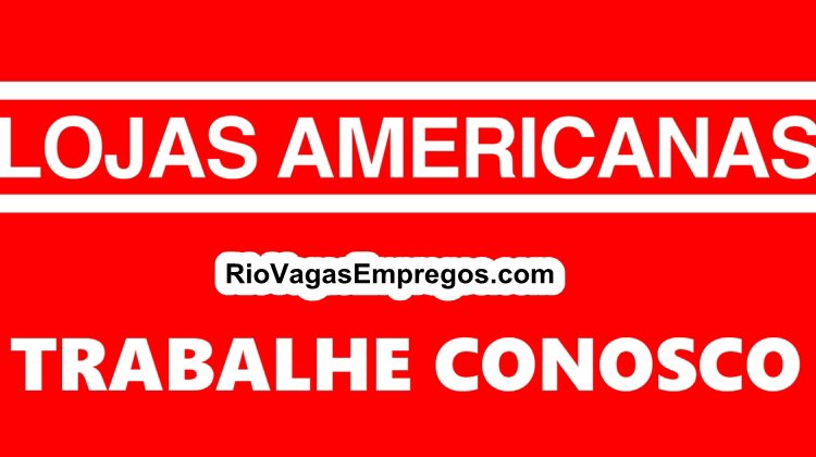 Processo Seletivo Lojas Americanas no Rio dia 06/03 - 250 vagas de empregos com e Sem experiência - Rio de janeiro