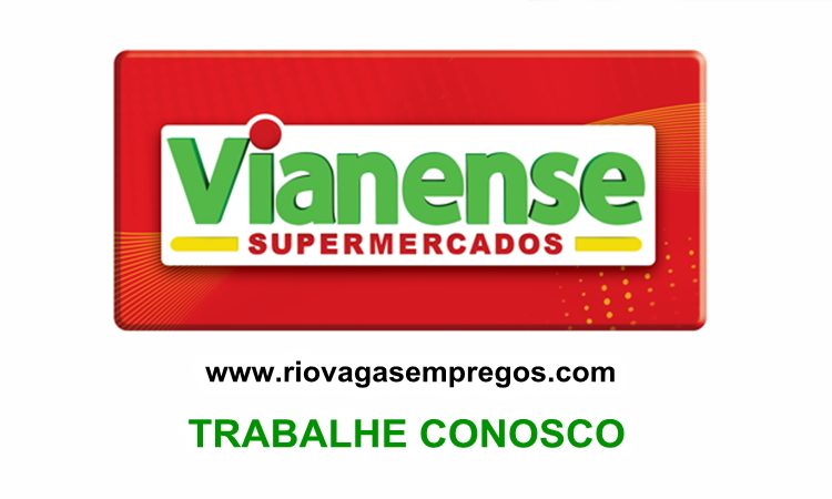 Vianense Supermercados esta com vagas de empregos abertas - com e sem experiencia - Rio de janeiro