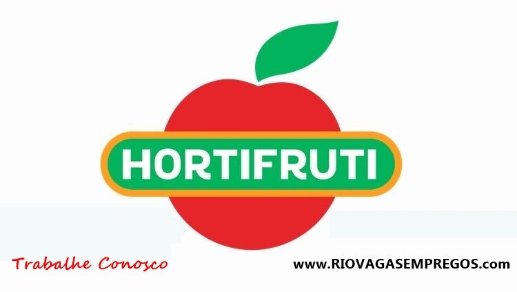 HORTIFRUTI VAGAS DE AUXILIAR DE COZINHA, CAIXA, EMPACOTADORA - RJ