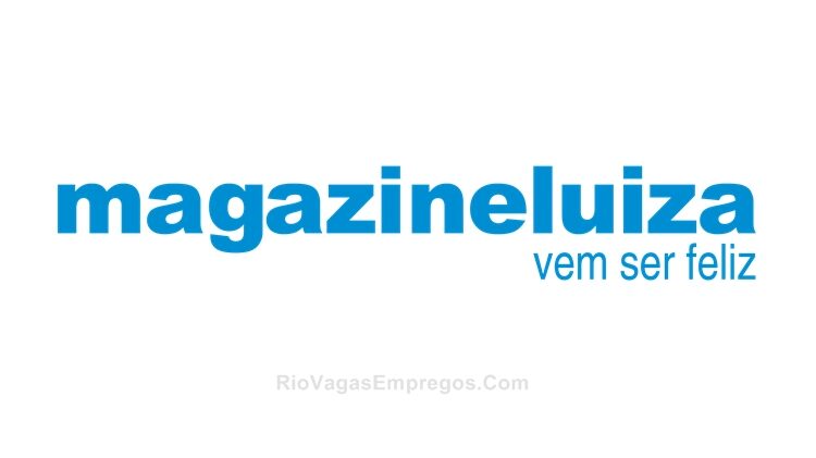 Magazine Luiza vagas para vendedora, caixa, assistente, limpeza - RJ